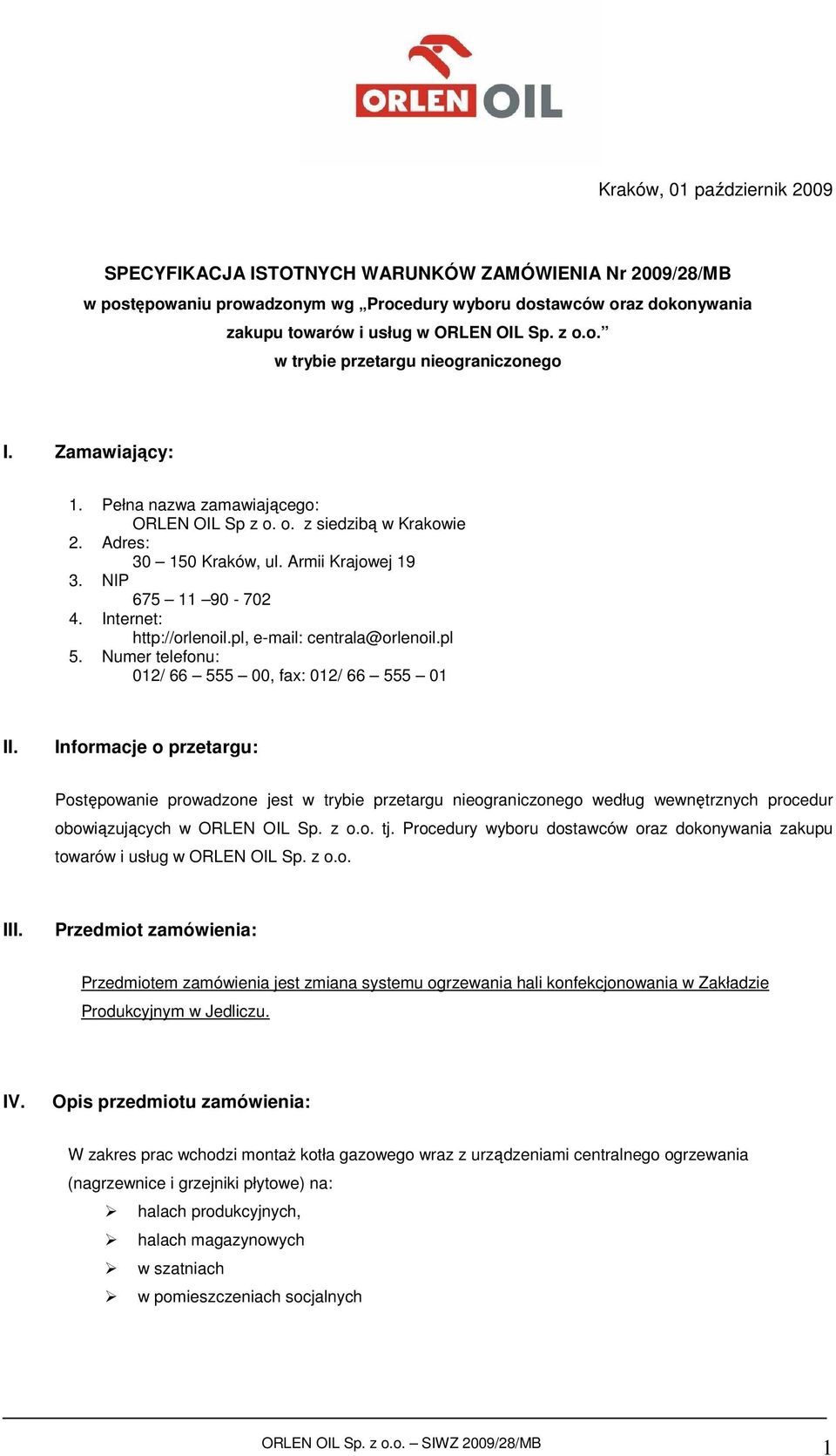 NIP 675 11 90-702 4. Internet: http://orlenoil.pl, e-mail: centrala@orlenoil.pl 5. Numer telefonu: 012/ 66 555 00, fax: 012/ 66 555 01 II.