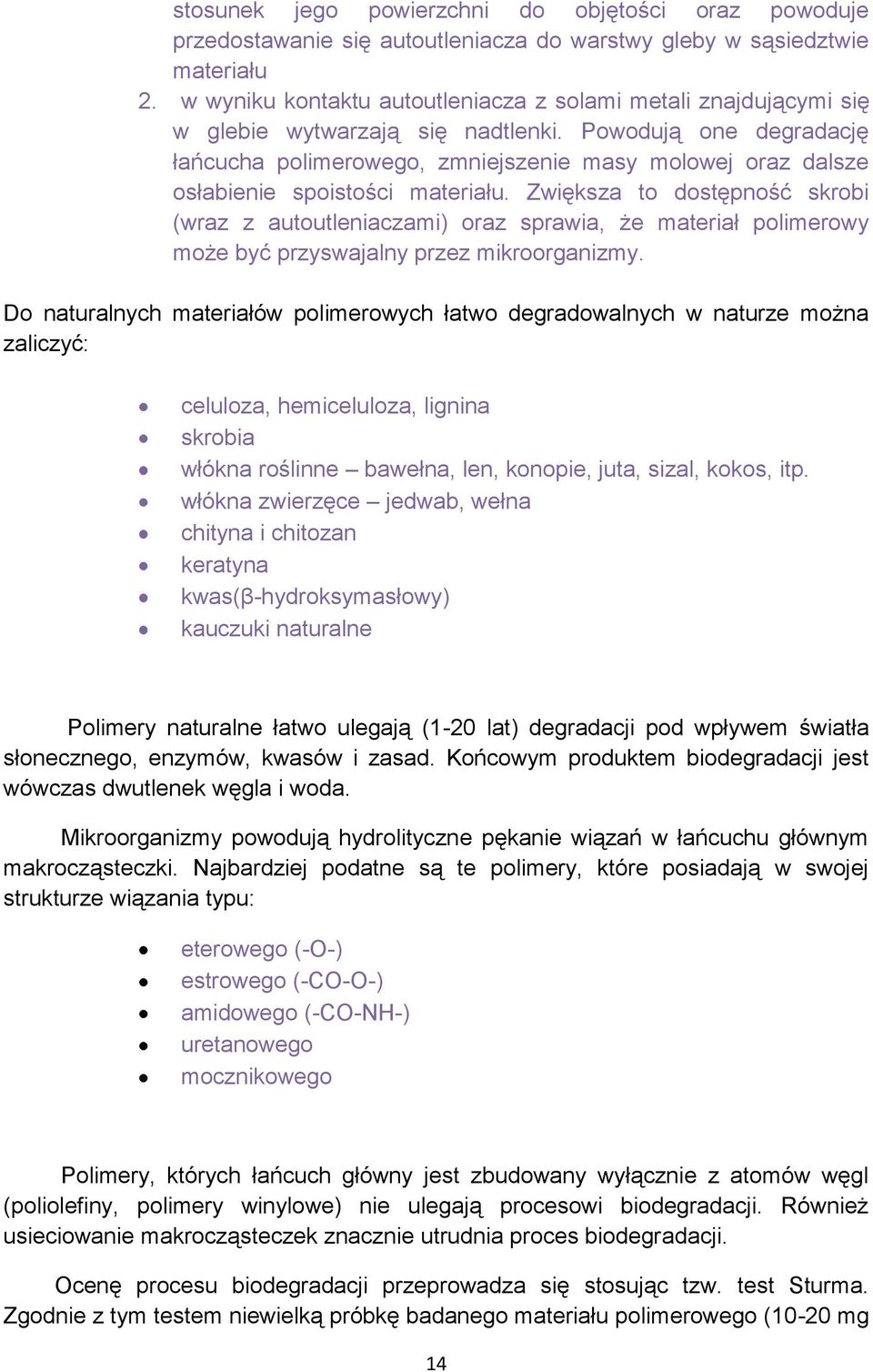 Powodują one degradację łańcucha polimerowego, zmniejszenie masy molowej oraz dalsze osłabienie spoistości materiału.