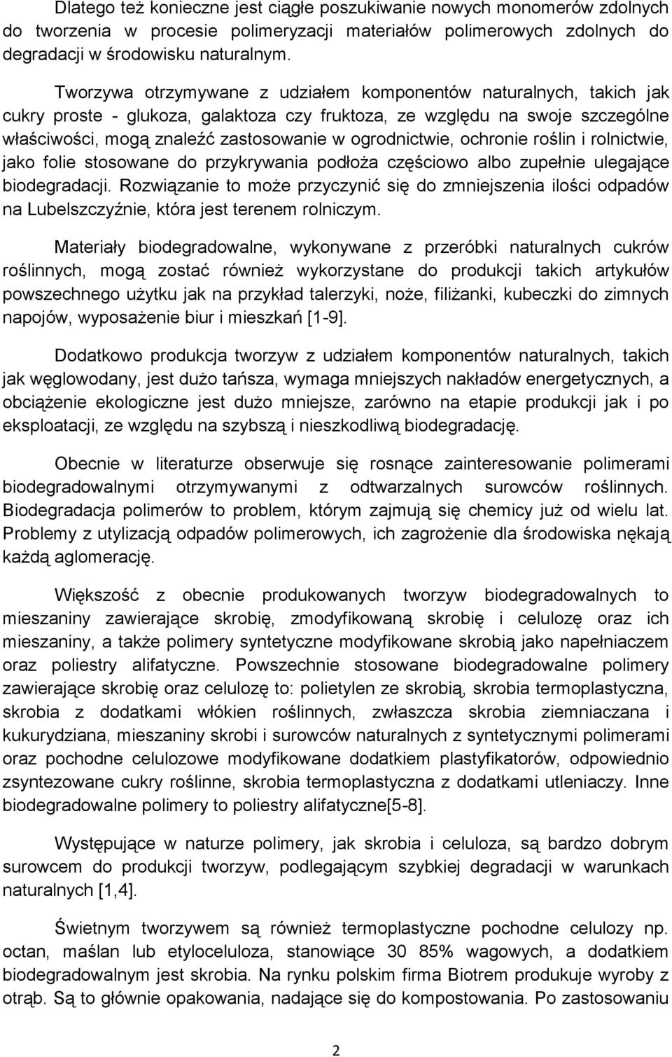 ogrodnictwie, ochronie roślin i rolnictwie, jako folie stosowane do przykrywania podłoża częściowo albo zupełnie ulegające biodegradacji.