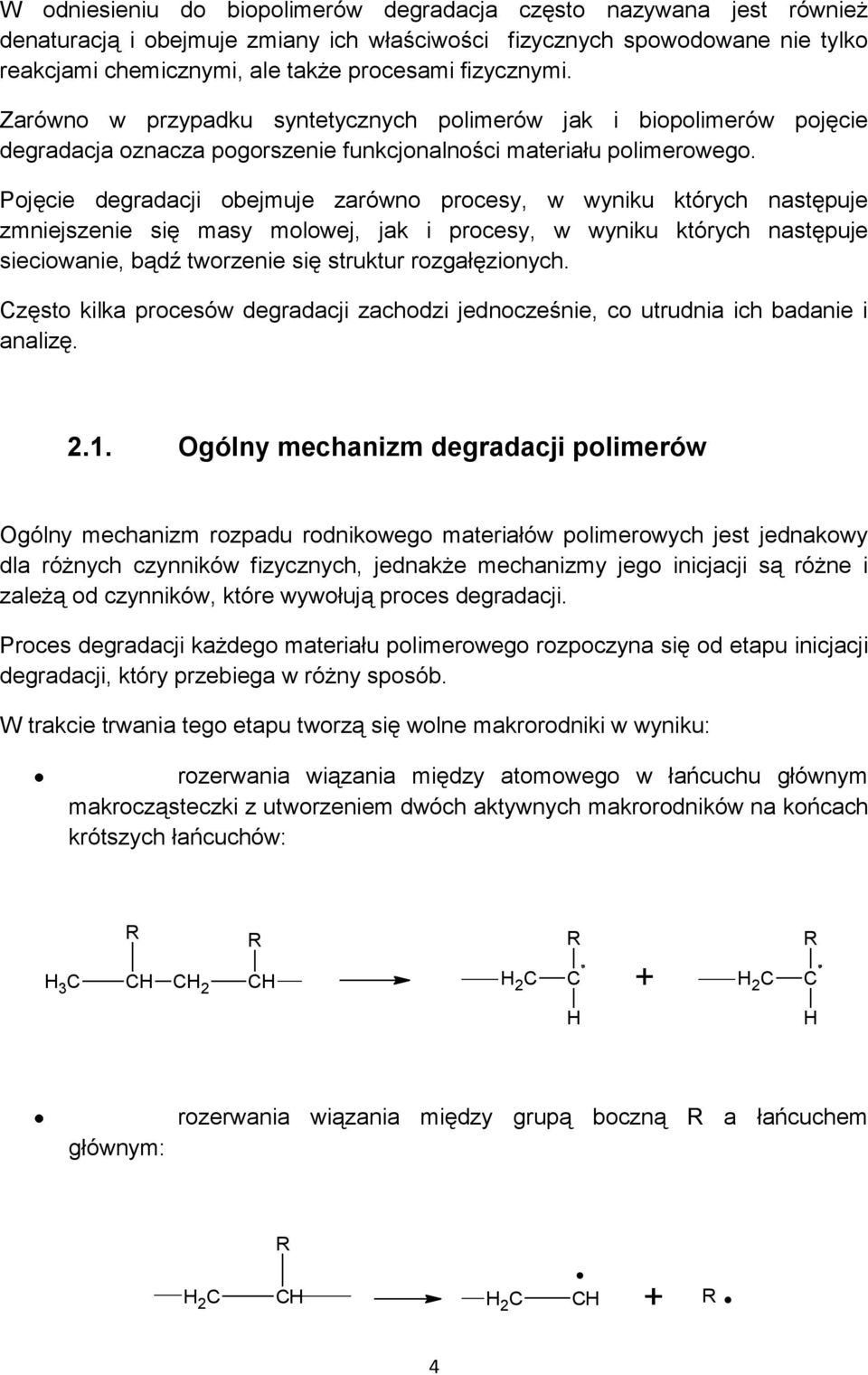 Pojęcie degradacji obejmuje zarówno procesy, w wyniku których następuje zmniejszenie się masy molowej, jak i procesy, w wyniku których następuje sieciowanie, bądź tworzenie się struktur