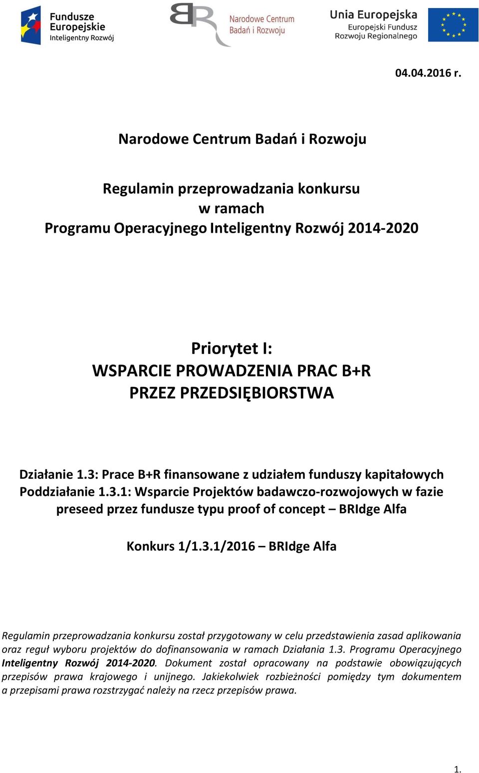 Działanie 1.3: Prace B+R finansowane z udziałem funduszy kapitałowych Poddziałanie 1.3.1: Wsparcie Projektów badawczo-rozwojowych w fazie preseed przez fundusze typu proof of concept BRIdge Alfa Konkurs 1/1.