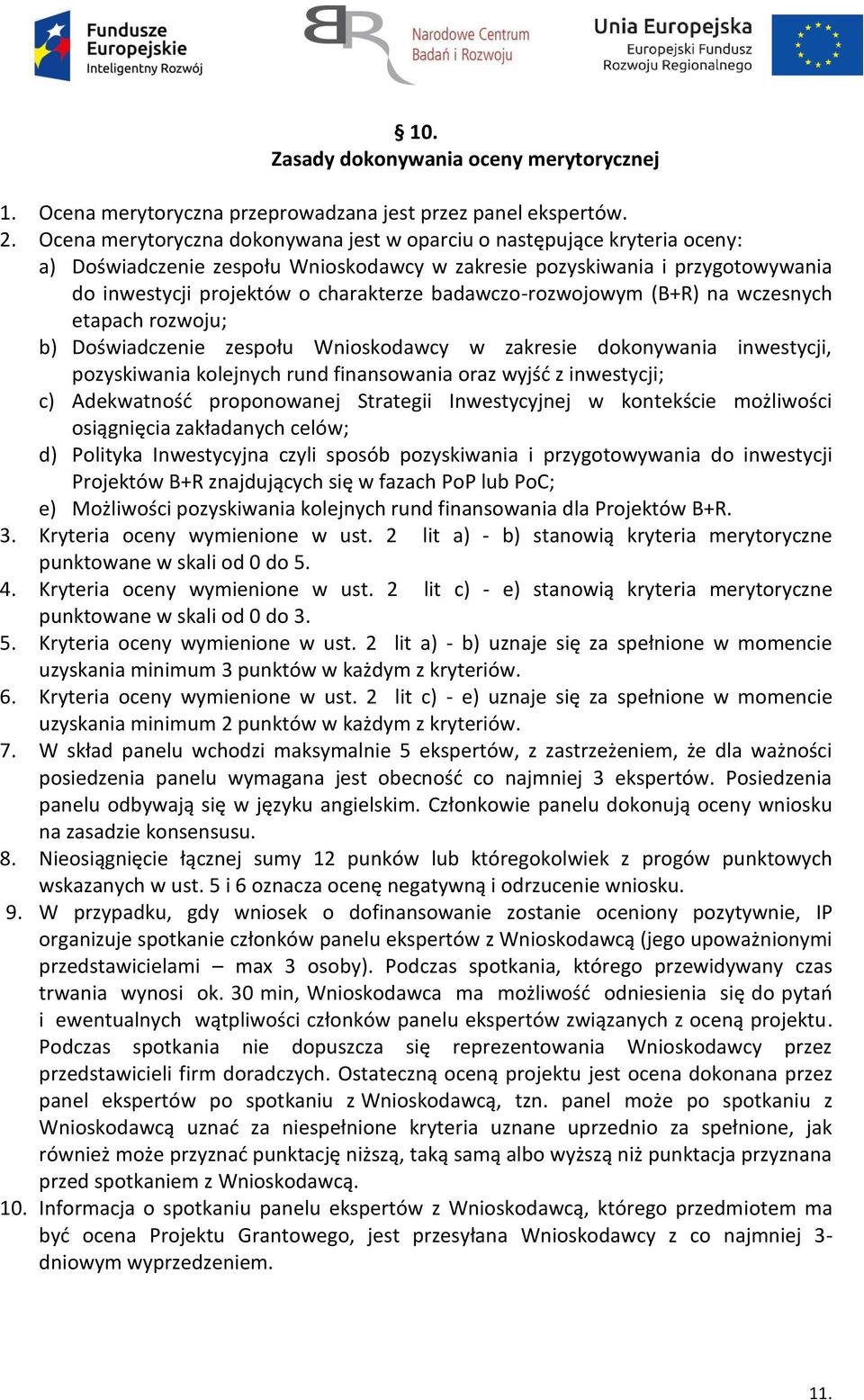 badawczo-rozwojowym (B+R) na wczesnych etapach rozwoju; b) Doświadczenie zespołu Wnioskodawcy w zakresie dokonywania inwestycji, pozyskiwania kolejnych rund finansowania oraz wyjść z inwestycji; c)