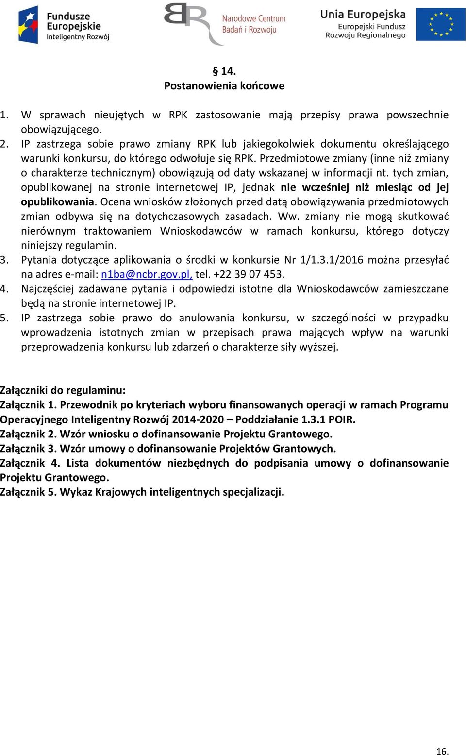 Przedmiotowe zmiany (inne niż zmiany o charakterze technicznym) obowiązują od daty wskazanej w informacji nt.