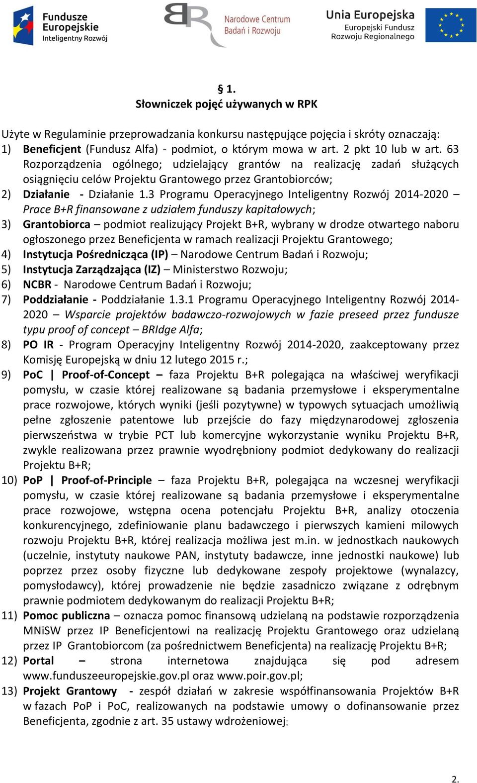 3 Programu Operacyjnego Inteligentny Rozwój 2014-2020 Prace B+R finansowane z udziałem funduszy kapitałowych; 3) Grantobiorca podmiot realizujący Projekt B+R, wybrany w drodze otwartego naboru