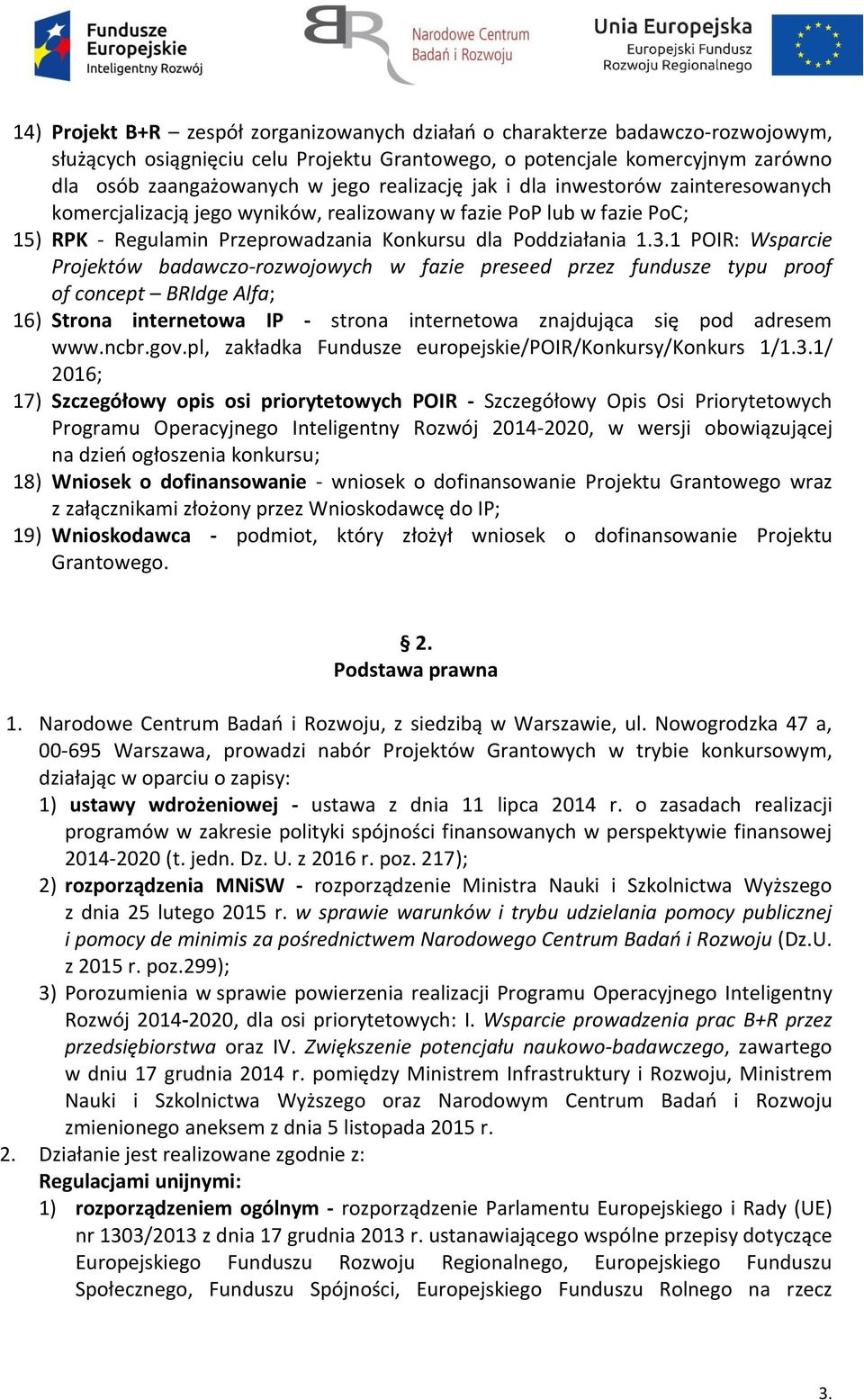 1 POIR: Wsparcie Projektów badawczo-rozwojowych w fazie preseed przez fundusze typu proof of concept BRIdge Alfa; 16) Strona internetowa IP - strona internetowa znajdująca się pod adresem www.ncbr.