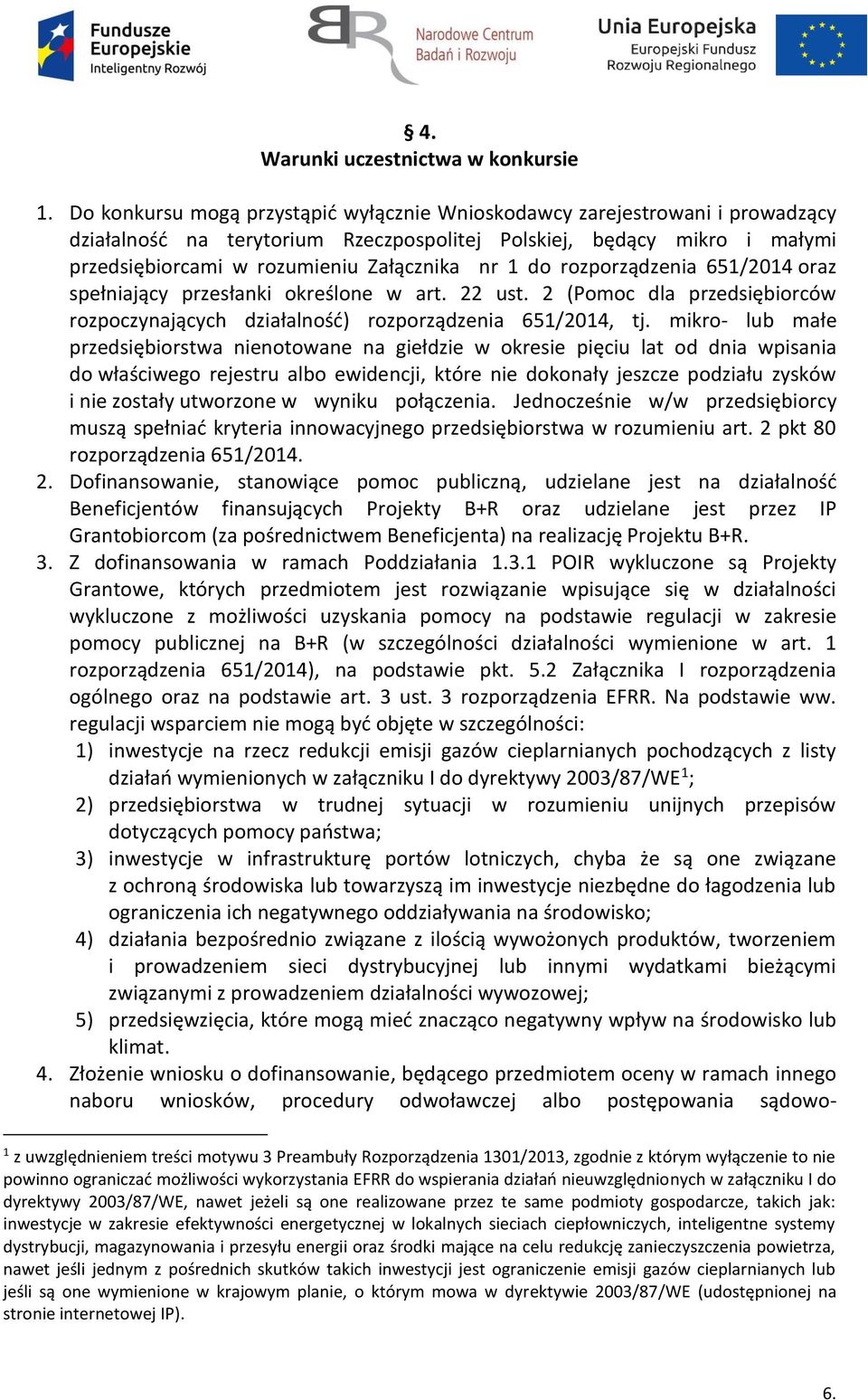 do rozporządzenia 651/2014 oraz spełniający przesłanki określone w art. 22 ust. 2 (Pomoc dla przedsiębiorców rozpoczynających działalność) rozporządzenia 651/2014, tj.