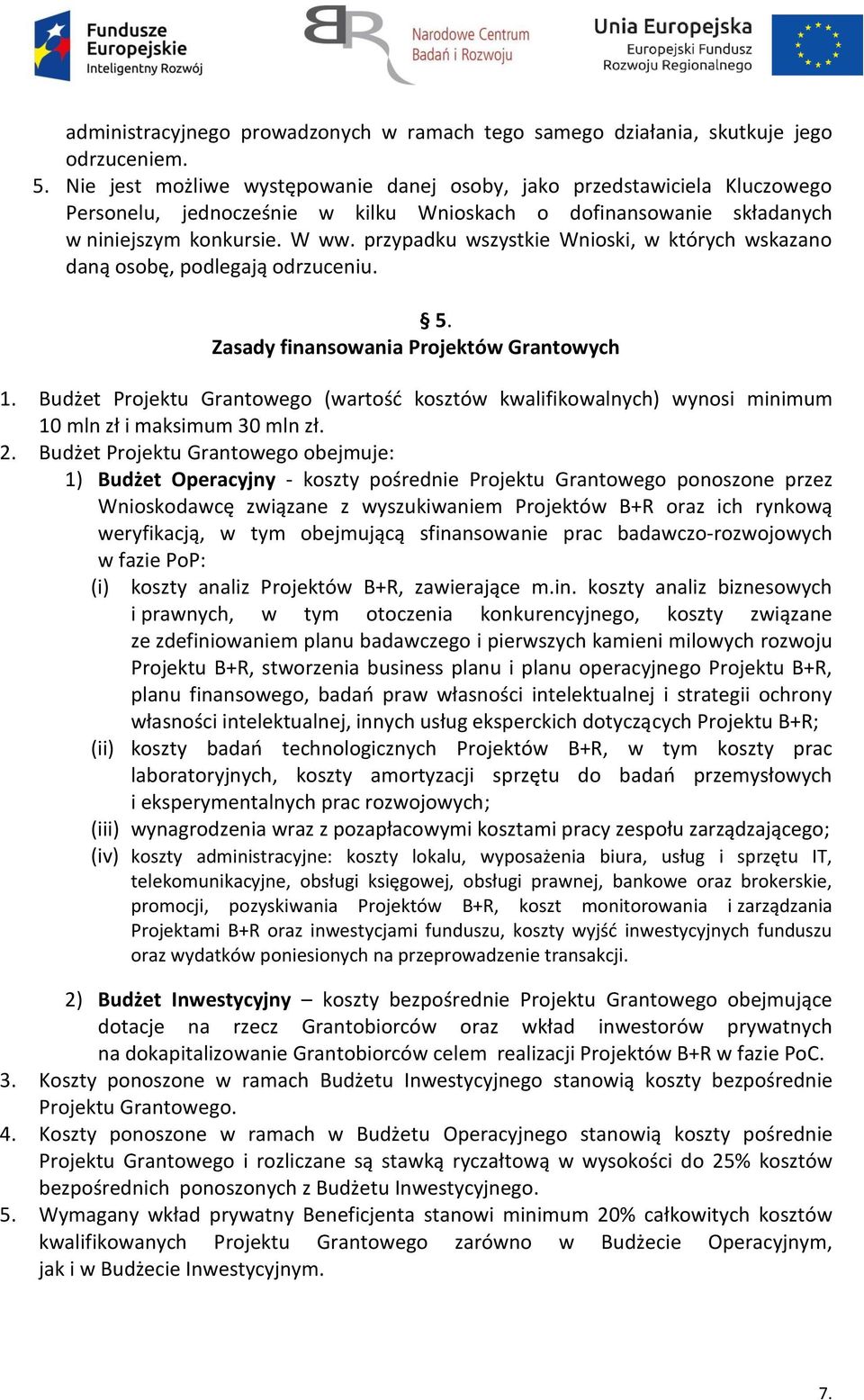 przypadku wszystkie Wnioski, w których wskazano daną osobę, podlegają odrzuceniu. 5. Zasady finansowania Projektów Grantowych 1.