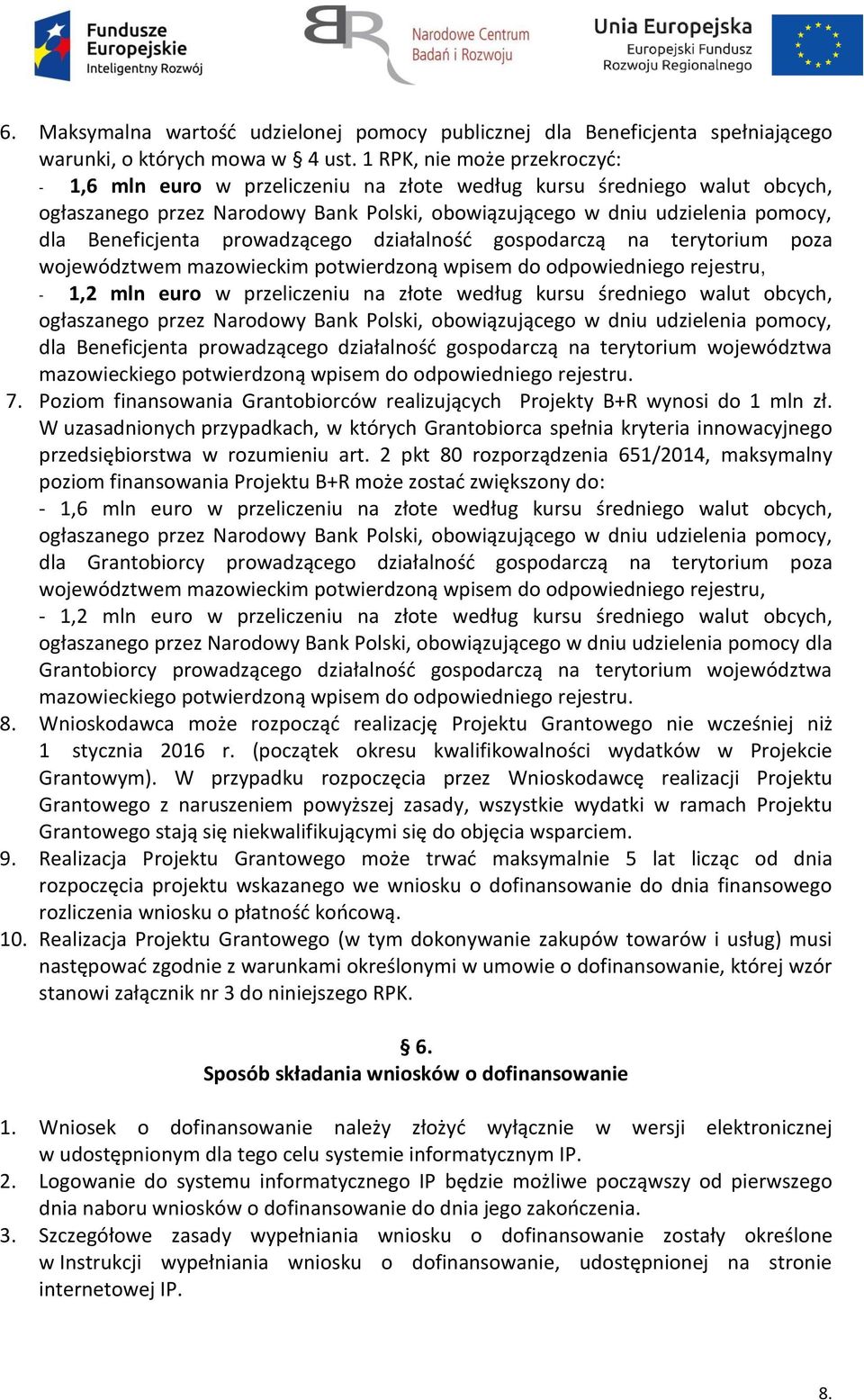 Beneficjenta prowadzącego działalność gospodarczą na terytorium poza województwem mazowieckim potwierdzoną wpisem do odpowiedniego rejestru, - 1,2 mln euro w przeliczeniu na złote według kursu