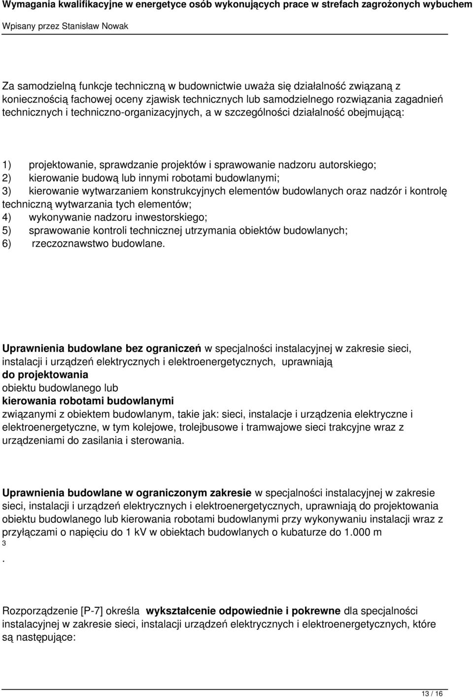 3) kierowanie wytwarzaniem konstrukcyjnych elementów budowlanych oraz nadzór i kontrolę techniczną wytwarzania tych elementów; 4) wykonywanie nadzoru inwestorskiego; 5) sprawowanie kontroli