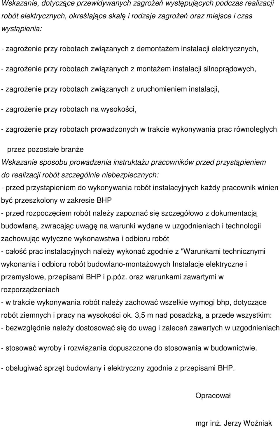 enie przy robotach na wysoko ci, - zagro enie przy robotach prowadzonych w trakcie wykonywania prac równoległych przez pozostałe bran e Wskazanie sposobu prowadzenia instrukta u pracowników przed