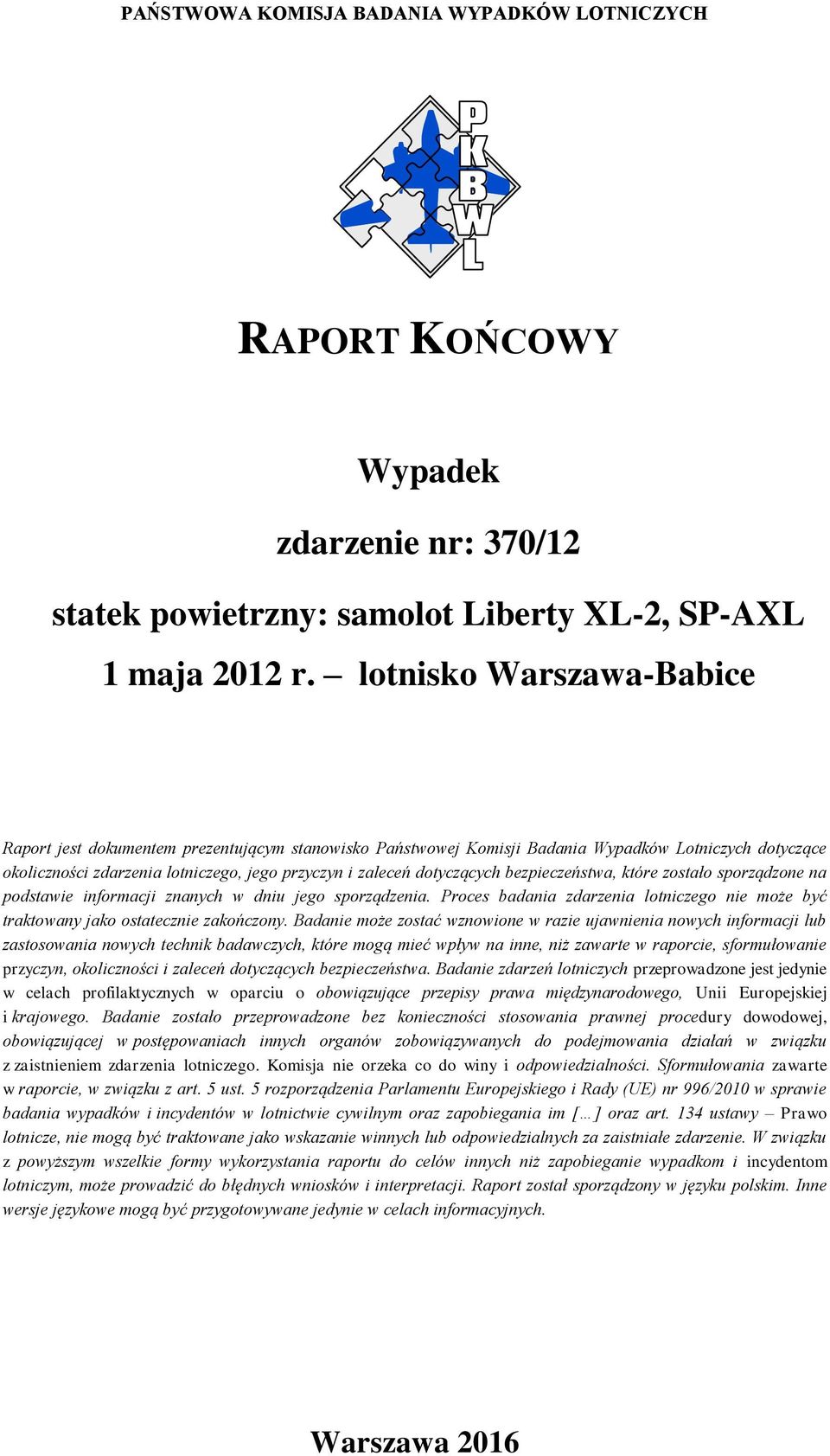 dotyczących bezpieczeństwa, które zostało sporządzone na podstawie informacji znanych w dniu jego sporządzenia. Proces badania zdarzenia lotniczego nie może być traktowany jako ostatecznie zakończony.