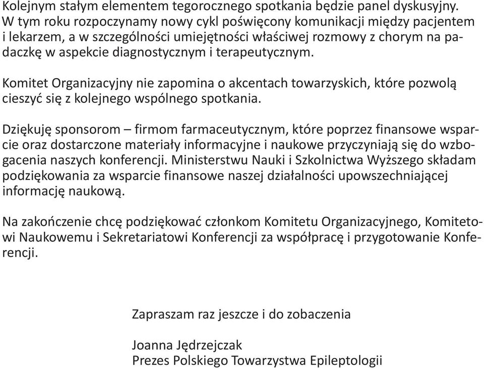 Komitet Organizacyjny nie zapomina o akcentach towarzyskich, które pozwolą cieszyć się z kolejnego wspólnego spotkania.