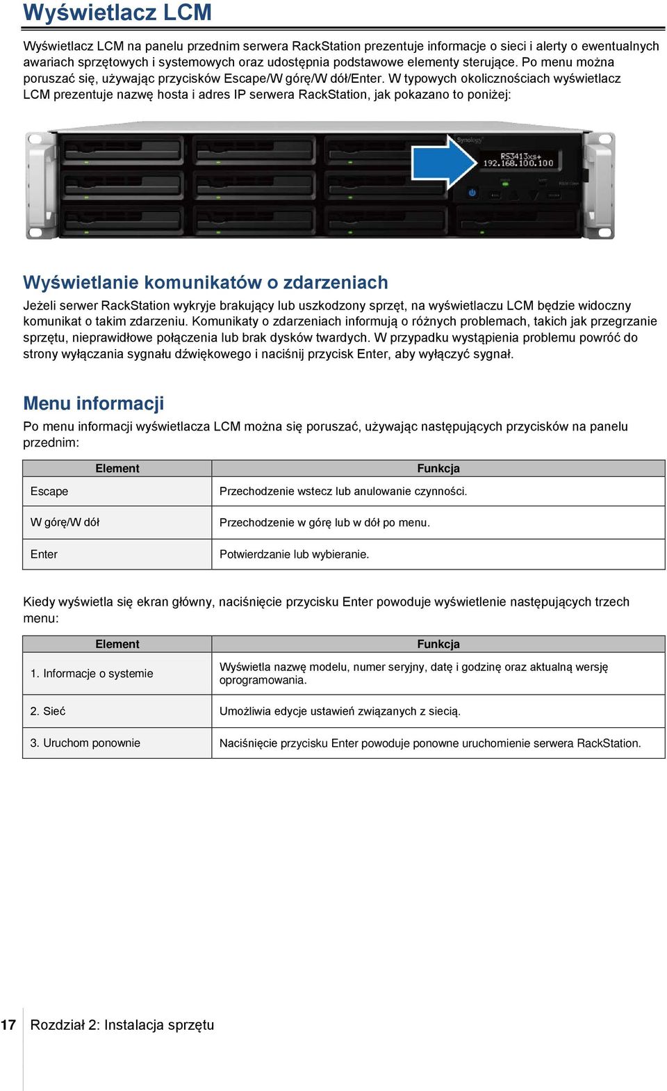 W typowych okolicznościach wyświetlacz LCM prezentuje nazwę hosta i adres IP serwera RackStation, jak pokazano to poniżej: Wyświetlanie komunikatów o zdarzeniach Jeżeli serwer RackStation wykryje