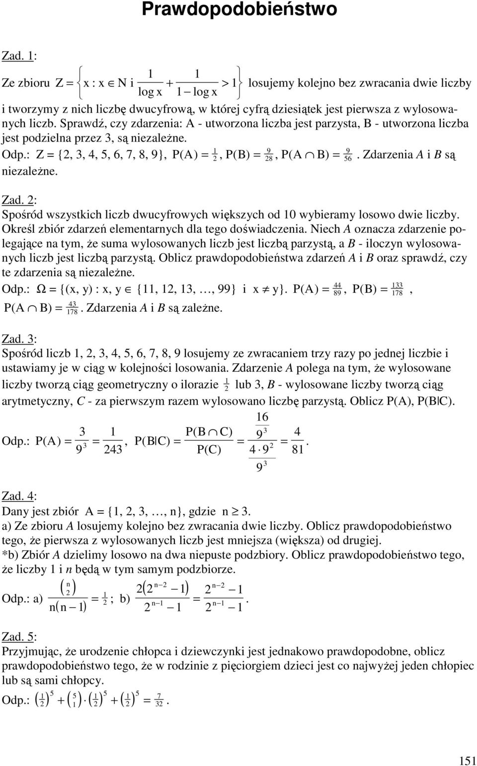 Sprawdź, czy zdarzenia: A - utworzona liczba jest parzysta, B - utworzona liczba jest podzielna przez, są niezaleŝne. Z {,,,,,,, }, P( A), P( B), P( A B). Zdarzenia A i B są niezaleŝne. Zad.