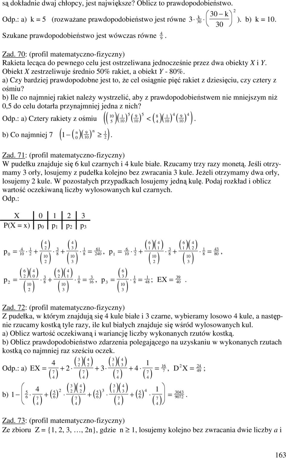 a) Czy bardziej prawdopodobne jest to, Ŝe cel osiągnie pięć rakiet z dziesięciu, czy cztery z ośmiu?