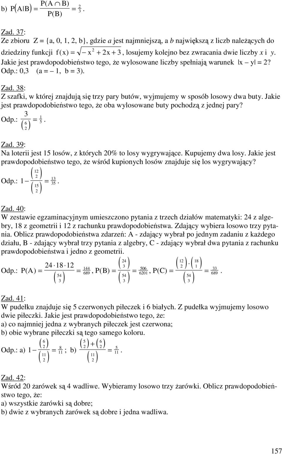 Jakie jest prawdopodobieństwo tego, Ŝe wylosowane liczby spełniają warunek x y? 0, (a, b ). Zad. : Z szafki, w której znajdują się trzy pary butów, wyjmujemy w sposób losowy dwa buty.