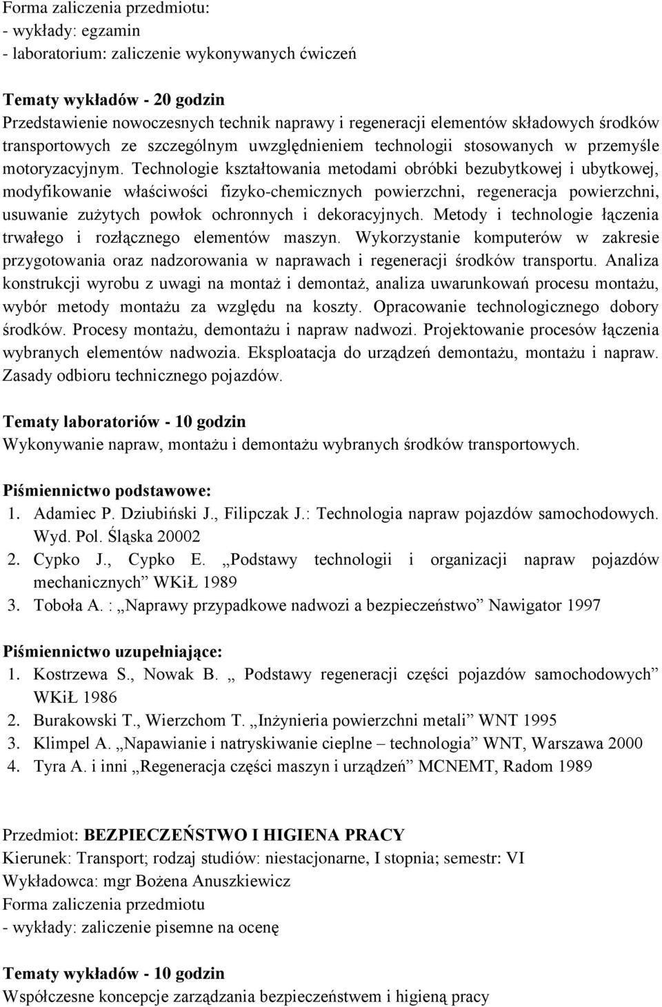 Technologie kształtowania metodami obróbki bezubytkowej i ubytkowej, modyfikowanie właściwości fizyko-chemicznych powierzchni, regeneracja powierzchni, usuwanie zużytych powłok ochronnych i