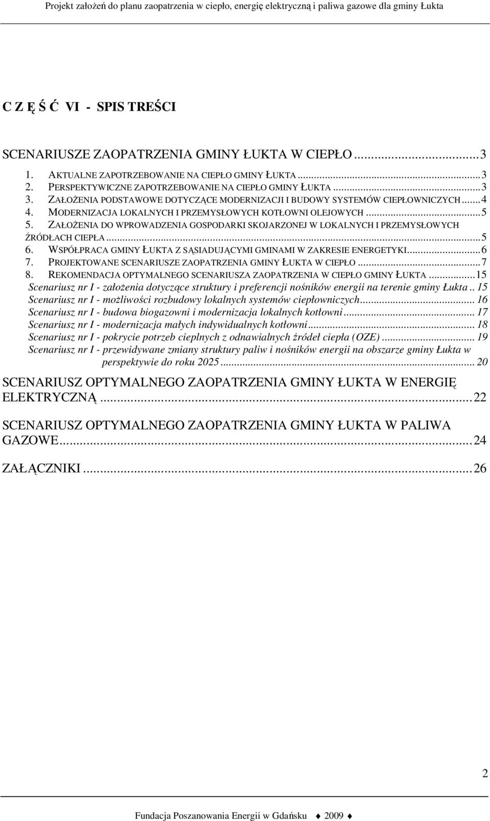 ZAŁOŻENIA DO WPROWADZENIA GOSPODARKI SKOJARZONEJ W LOKALNYCH I PRZEMYSŁOWYCH ŹRÓDŁACH CIEPŁA...5 6. WSPÓŁPRACA GMINY ŁUKTA Z SĄSIADUJĄCYMI GMINAMI W ZAKRESIE ENERGETYKI...6 7.