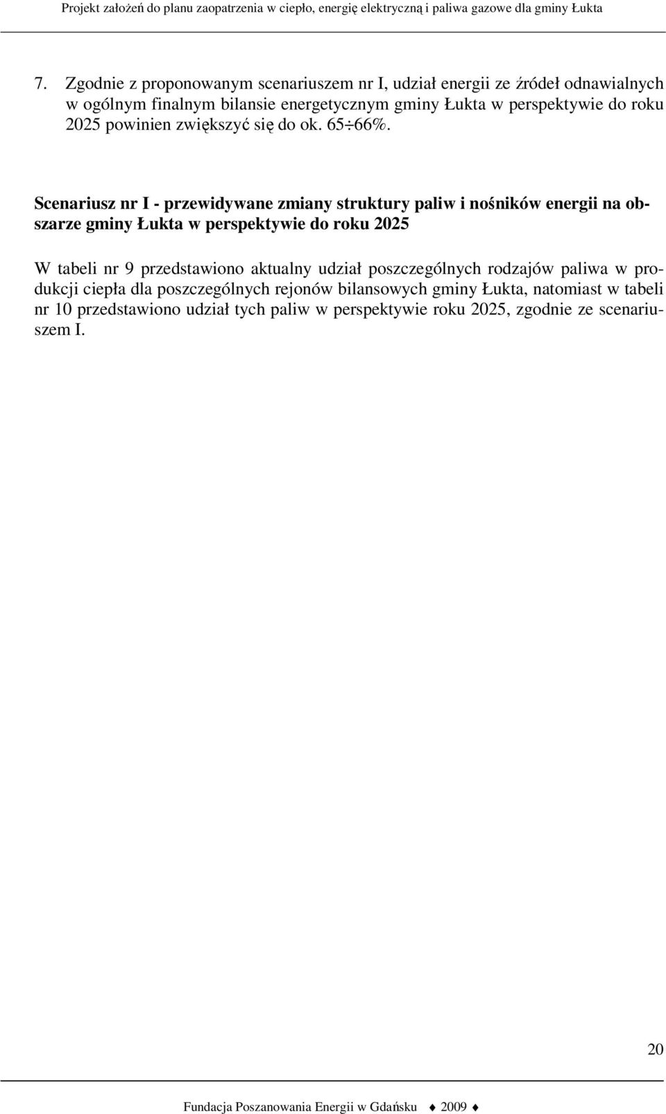 Scenariusz nr I - przewidywane zmiany struktury paliw i nośników energii na obszarze gminy Łukta w perspektywie do roku 2025 W tabeli nr 9
