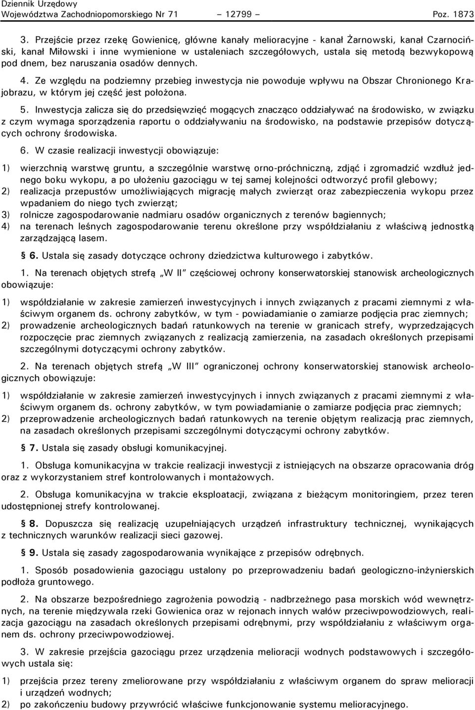 dnem, bez naruszania osadów dennych. 4. Ze względu na podziemny przebieg inwestycja nie powoduje wpływu na Obszar Chronionego Krajobrazu, w którym jej część jest położona. 5.