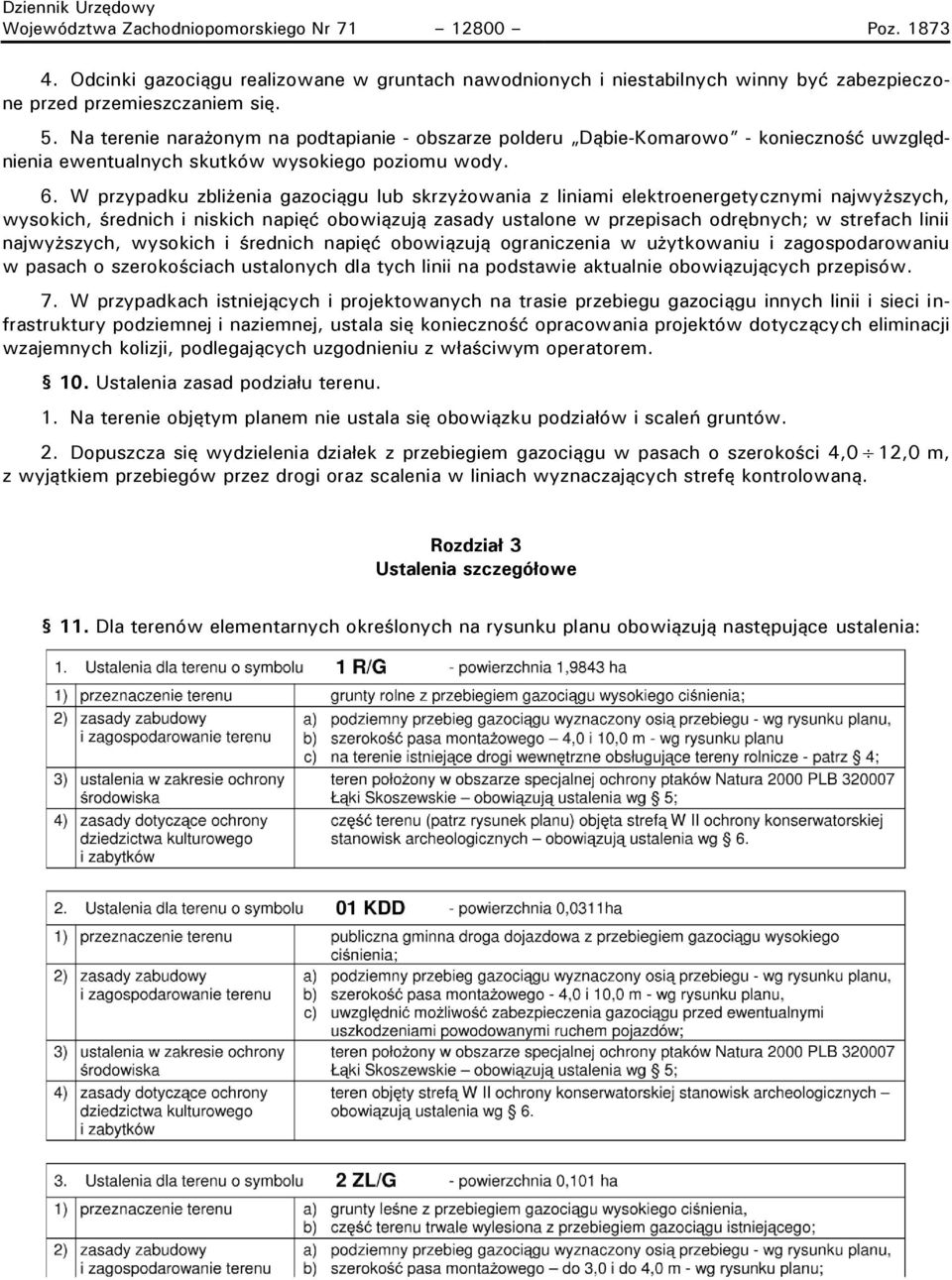 W przypadku zbliżenia gazociągu lub skrzyżowania z liniami elektroenergetycznymi najwyższych, wysokich, średnich i niskich napięć obowiązują zasady ustalone w przepisach odrębnych; w strefach linii