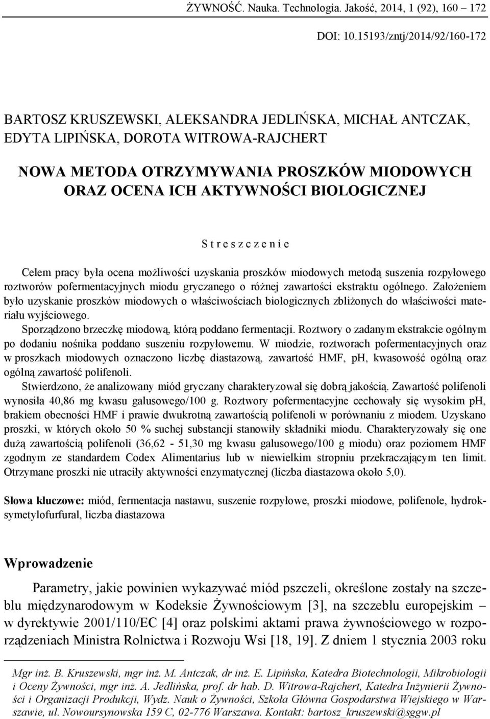 BIOLOGICZNEJ S t r e s z c z e n i e Celem pracy była ocena możliwości uzyskania proszków miodowych metodą suszenia rozpyłowego roztworów pofermentacyjnych miodu gryczanego o różnej zawartości