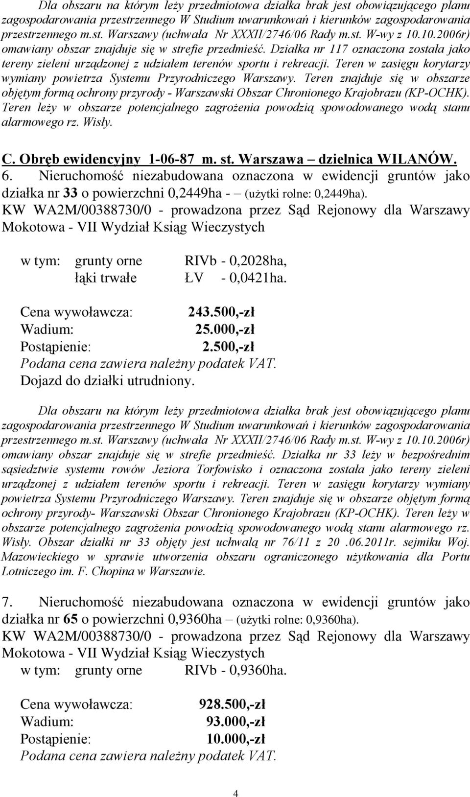 Teren znajduje siê w obszarze objêtym form¹ ochrony przyrody - Warszawski Obszar Chronionego Krajobrazu (KP-OCHK).