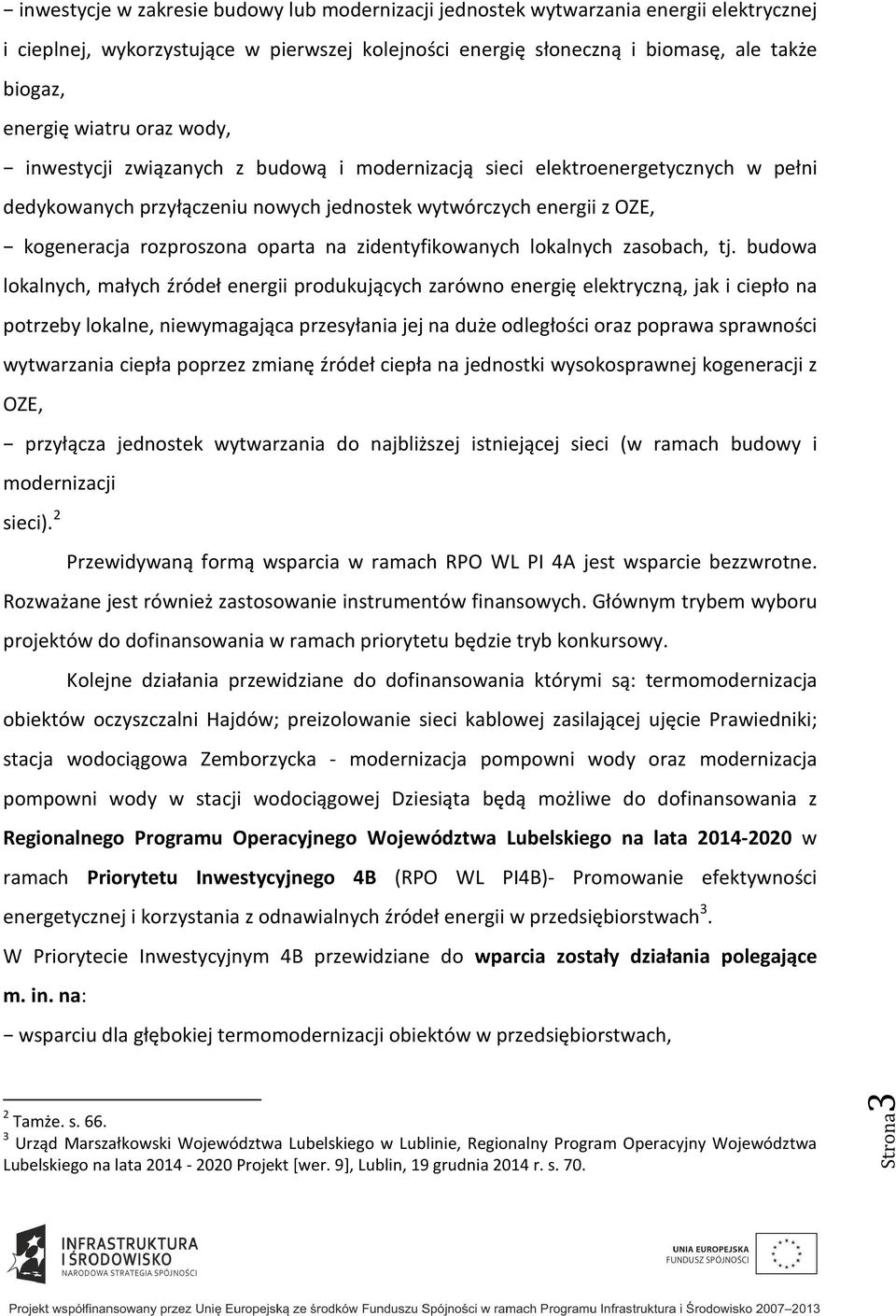 wiatru oraz wody, inwestycji związanych z budową i modernizacją sieci elektroenergetycznych w pełni dedykowanych przyłączeniu nowych jednostek wytwórczych energii z OZE, kogeneracja rozproszona