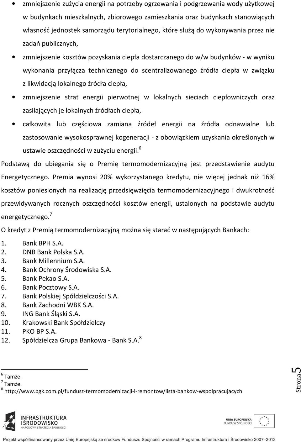 scentralizowanego źródła ciepła w związku z likwidacją lokalnego źródła ciepła, zmniejszenie strat energii pierwotnej w lokalnych sieciach ciepłowniczych oraz zasilających je lokalnych źródłach