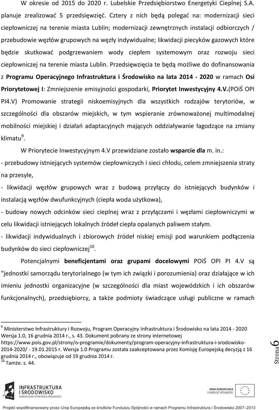 likwidacji piecyków gazowych które będzie skutkować podgrzewaniem wody ciepłem systemowym oraz rozwoju sieci ciepłowniczej na terenie miasta Lublin.