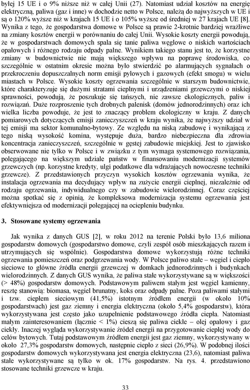 krajach UE [8]. Wynika z tego, że gospodarstwa domowe w Polsce są prawie 2-krotnie bardziej wrażliwe na zmiany kosztów energii w porównaniu do całej Unii.