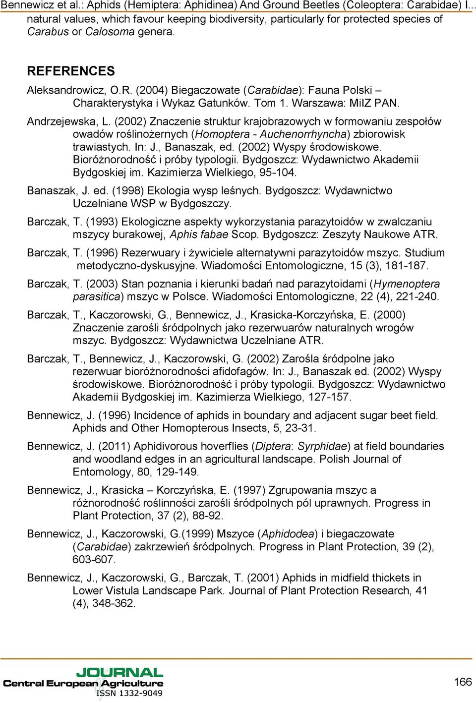 , Banaszak, ed. (2002) Wyspy środowiskowe. Bioróżnorodność i próby typologii. Bydgoszcz: Wydawnictwo Akademii Bydgoskiej im. Kazimierza Wielkiego, 95-104. Banaszak, J. ed. (1998) Ekologia wysp leśnych.