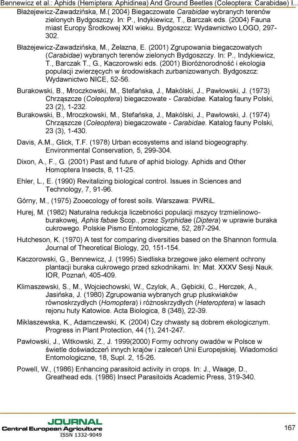 , G., Kaczorowski eds. (2001) Bioróżnorodność i ekologia populacji zwierzęcych w środowiskach zurbanizowanych. Bydgoszcz: Wydawnictwo NICE, 52-56. Burakowski, B., Mroczkowski, M., Stefańska, J.