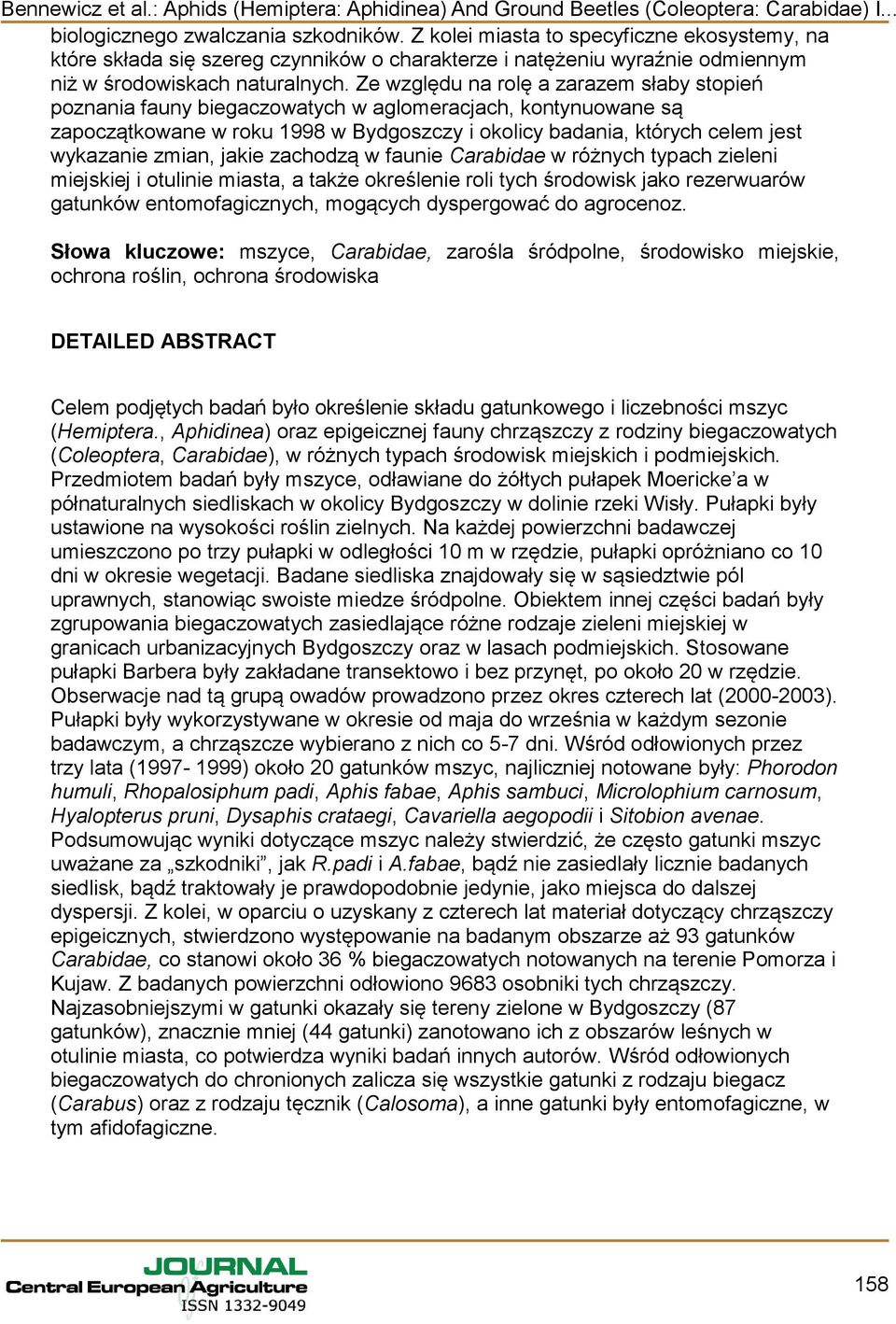 zmian, jakie zachodzą w faunie Carabidae w różnych typach zieleni miejskiej i otulinie miasta, a także określenie roli tych środowisk jako rezerwuarów gatunków entomofagicznych, mogących dyspergować