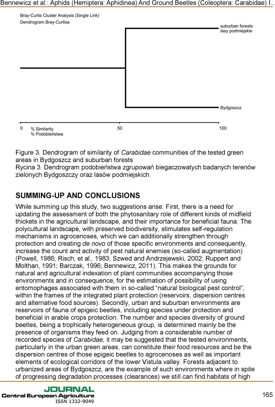 First, there is a need for updating the assessment of both the phytosanitary role of different kinds of midfield thickets in the agricultural landscape, and their importance for beneficial fauna.