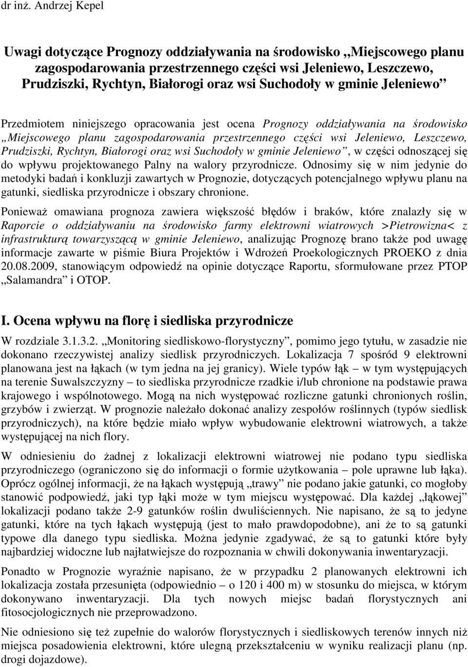 w gminie Jeleniewo Przedmiotem niniejszego opracowania jest ocena Prognozy oddziaływania na środowisko Miejscowego planu zagospodarowania przestrzennego części wsi Jeleniewo, Leszczewo, Prudziszki,