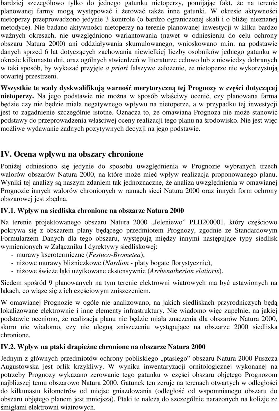 Nie badano aktywności nietoperzy na terenie planowanej inwestycji w kilku bardzo ważnych okresach, nie uwzględniono wariantowania (nawet w odniesieniu do celu ochrony obszaru Natura 2000) ani