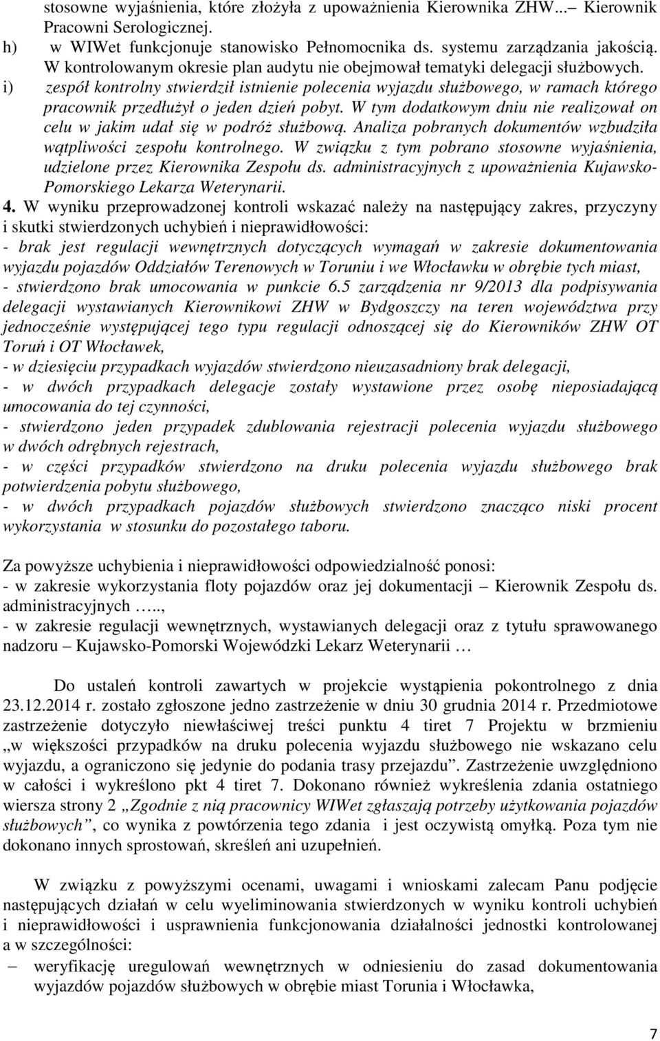 i) zespół kontrolny stwierdził istnienie polecenia wyjazdu służbowego, w ramach którego pracownik przedłużył o jeden dzień pobyt.