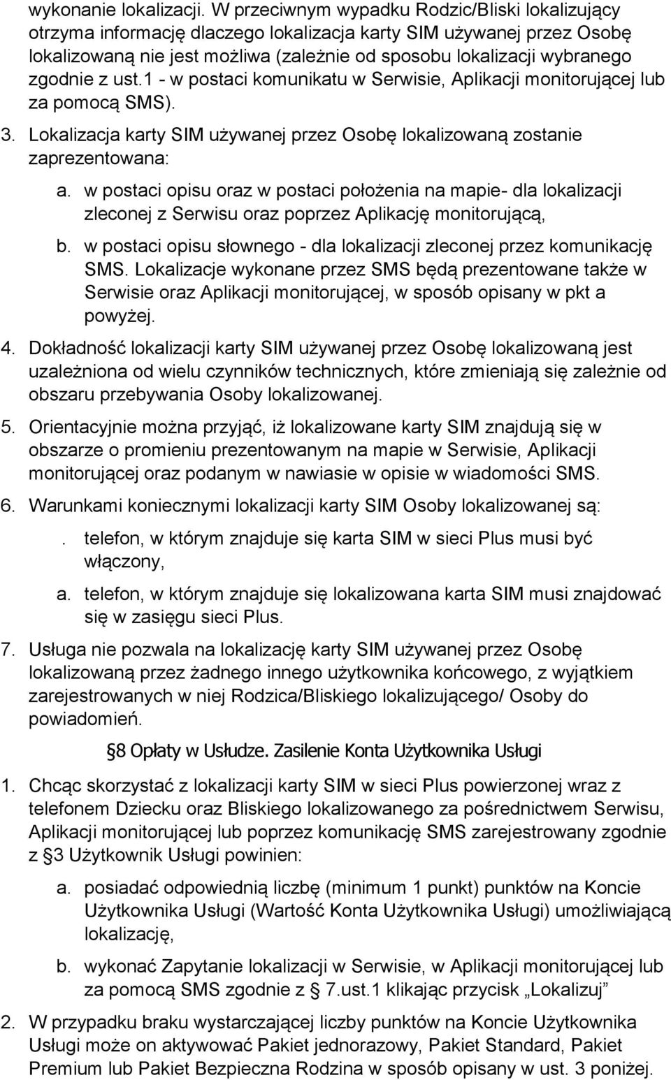 z ust.1 - w postaci komunikatu w Serwisie, Aplikacji monitorującej lub za pomocą SMS). 3. Lokalizacja karty SIM używanej przez Osobę lokalizowaną zostanie zaprezentowana: a.