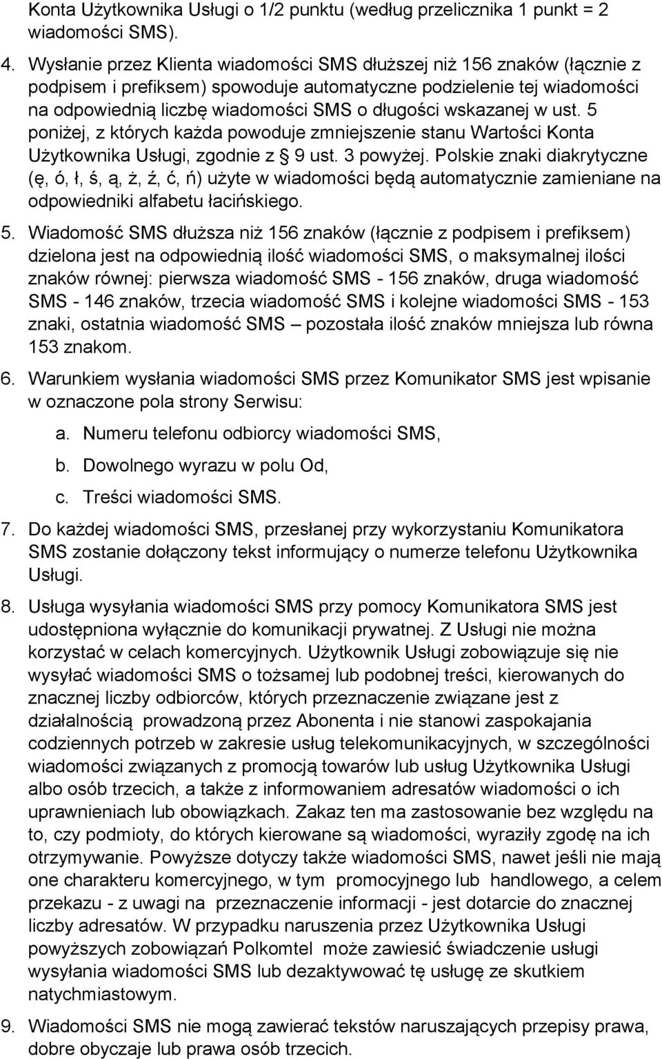 wskazanej w ust. 5 poniżej, z których każda powoduje zmniejszenie stanu Wartości Konta Użytkownika Usługi, zgodnie z 9 ust. 3 powyżej.