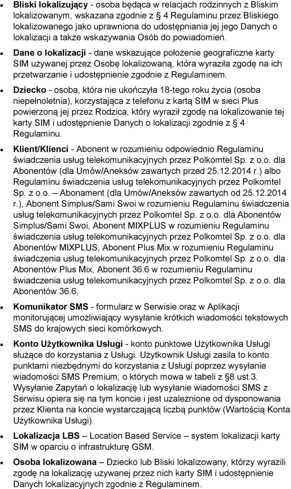 Dane o lokalizacji - dane wskazujące położenie geograficzne karty SIM używanej przez Osobę lokalizowaną, która wyraziła zgodę na ich przetwarzanie i udostępnienie zgodnie z Regulaminem.