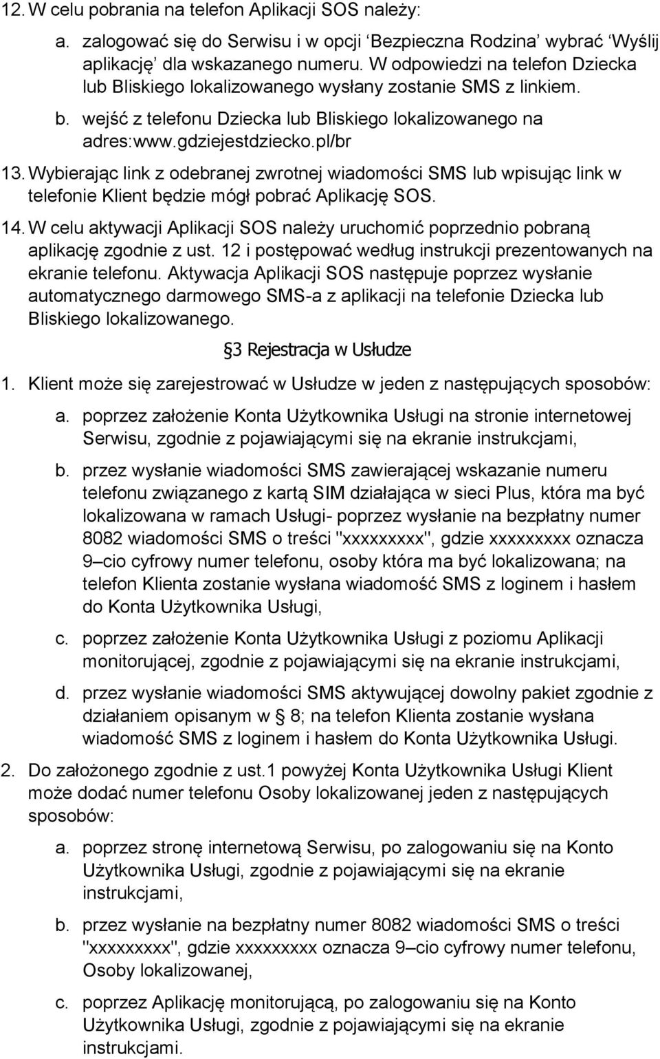 Wybierając link z odebranej zwrotnej wiadomości SMS lub wpisując link w telefonie Klient będzie mógł pobrać Aplikację SOS. 14.