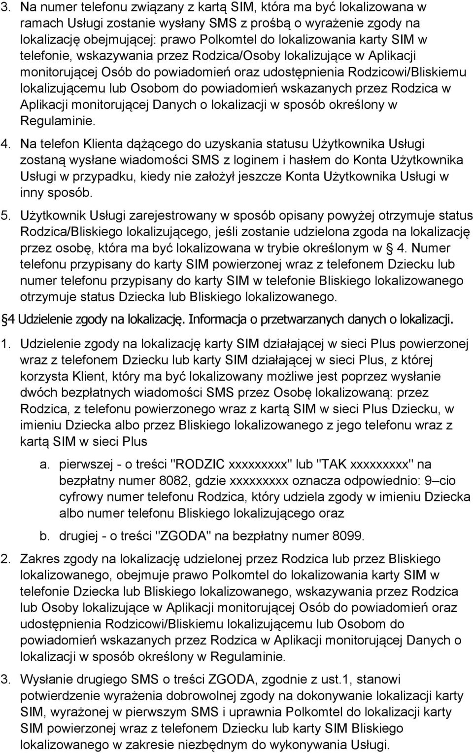 przez Rodzica w Aplikacji monitorującej Danych o lokalizacji w sposób określony w Regulaminie. 4.