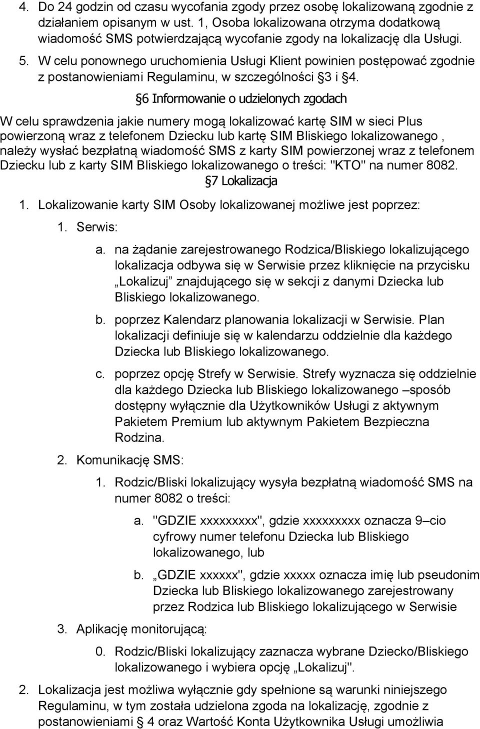 W celu ponownego uruchomienia Usługi Klient powinien postępować zgodnie z postanowieniami Regulaminu, w szczególności 3 i 4.