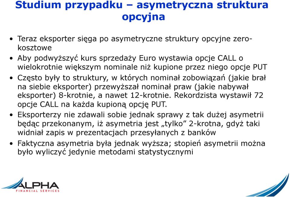 8-krotnie, a nawet 12-krotnie. Rekordzista wystawił 72 opcje CALL na każda kupioną opcję PUT.