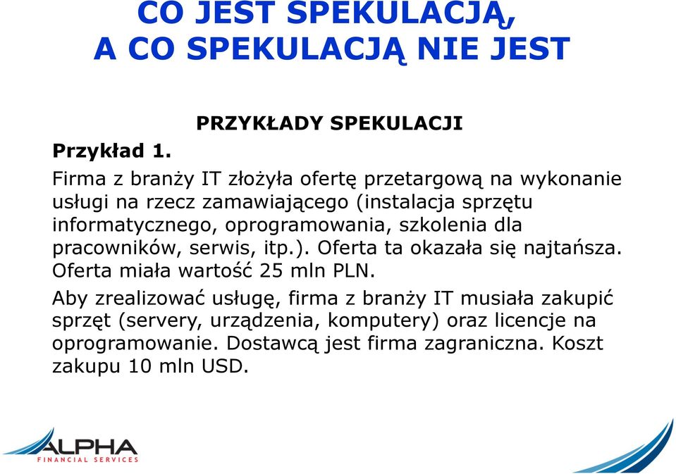 informatycznego, oprogramowania, szkolenia dla pracowników, serwis, itp.). Oferta ta okazała się najtańsza.