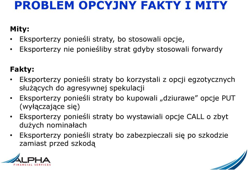 spekulacji Eksporterzy ponieśli straty bo kupowali dziurawe opcje PUT (wyłączające się) Eksporterzy ponieśli straty bo