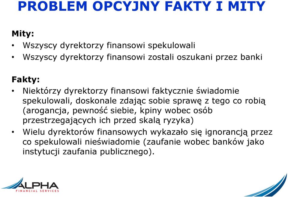 co robią (arogancja, pewność siebie, kpiny wobec osób przestrzegających ich przed skalą ryzyka) Wielu dyrektorów