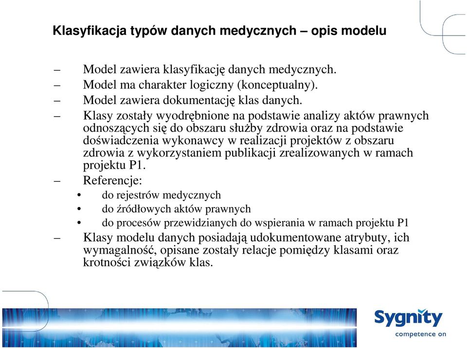 Klasy zostały wyodrębnione na podstawie analizy aktów prawnych odnoszących się do obszaru słuŝby zdrowia oraz na podstawie doświadczenia wykonawcy w realizacji projektów z