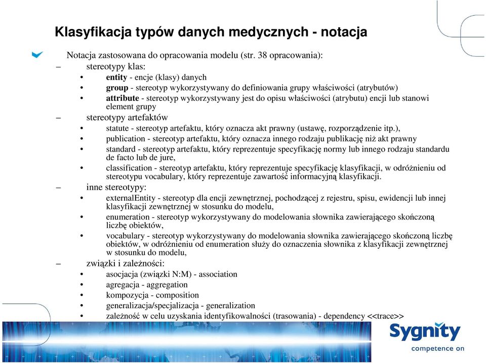 właściwości (atrybutu) encji lub stanowi element grupy stereotypy artefaktów statute - stereotyp artefaktu, który oznacza akt prawny (ustawę, rozporządzenie itp.
